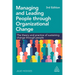 Managing and Leading People Through Organizational Change: The Theory and Practice of Sustaining Change Through People