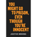 You Might Go to Prison, Even Though You're Innocent