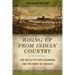 Rising Up from Indian Country: The Battle of Fort Dearborn and the Birth of Chicago