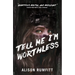 Tell Me I'm Worthless
