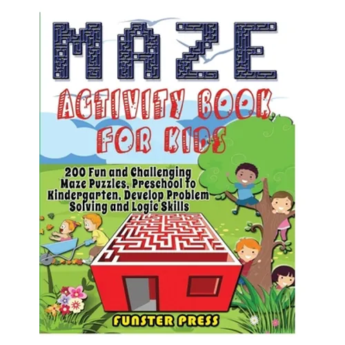 Maze Activity Book for Kids: 200 Fun and Challenging Maze Puzzles, Preschool to Kindergarten, Develop Problem Solving and Logic Skills