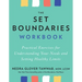The Set Boundaries Workbook: Practical Exercises for Understanding Your Needs and Setting Healthy Limits