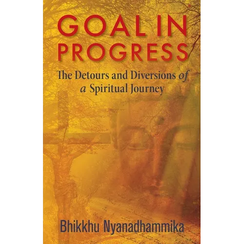 Goal in Progress: The Detours and Diversions of a Spiritual Journey