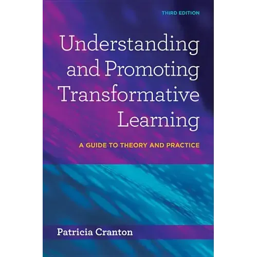 Understanding and Promoting Transformative Learning: A Guide to Theory and Practice