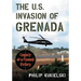 The U.S. Invasion of Grenada: Legacy of a Flawed Victory