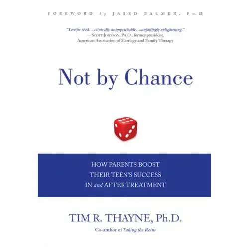 Not by Chance: How Parents Boost Their Teen's Success in and After Treatment