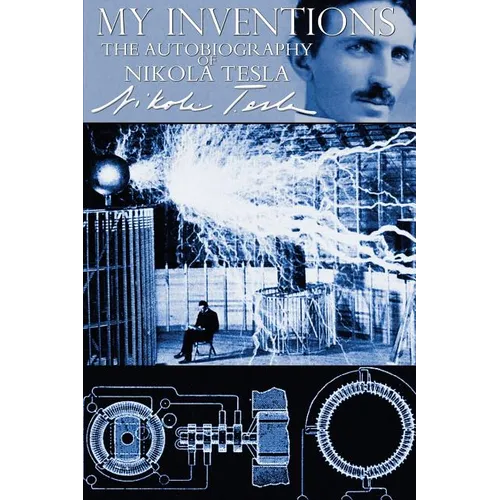 My Inventions - The Autobiography of Nikola Tesla