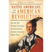 Native Americans in the American Revolution: How the War Divided, Devastated, and Transformed the Early American Indian World