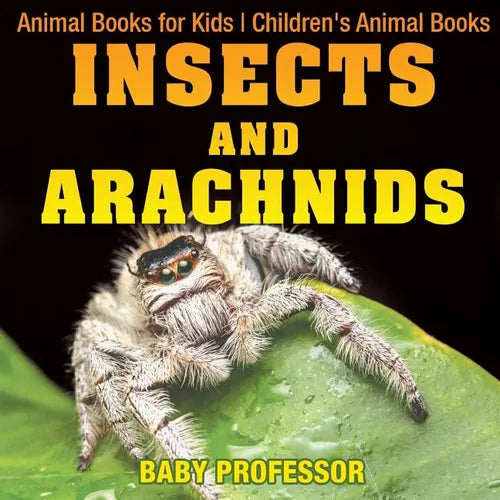 Insects and Arachnids: Animal Books for Kids Children's Animal Books