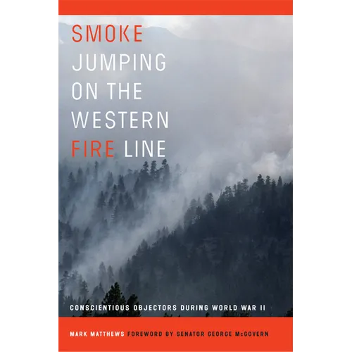 Smoke Jumping on the Western Fire Line: Conscientious Objectors During the World War II