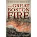 The Great Boston Fire: The Inferno That Nearly Incinerated the City