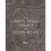 The Urban Design Legacy of Colin Rowe