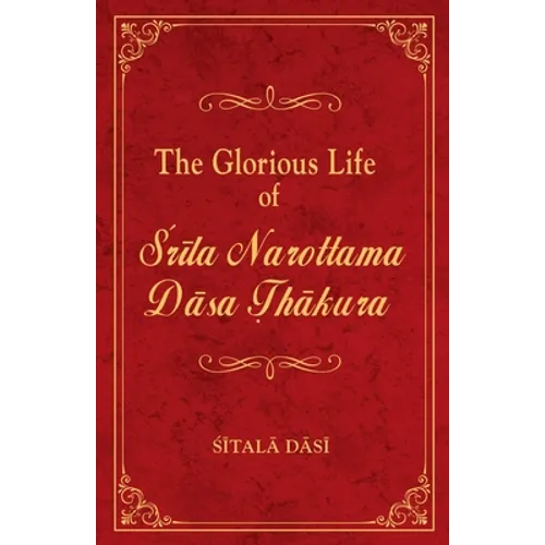The Glorious Life of Srila Narottama Dasa Thakura