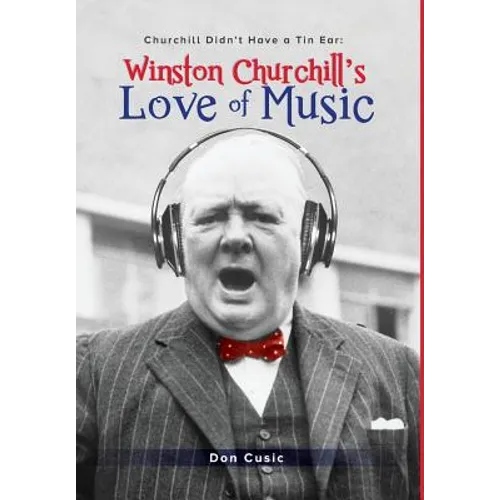 Winston Churchill's Love of Music: Churchill Didn't Have a Tin Ear