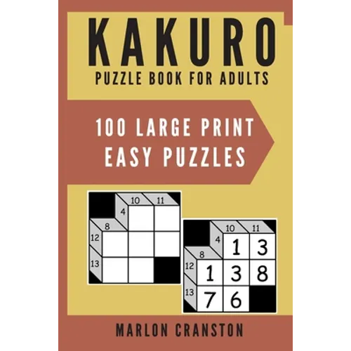 Kakuro Puzzle Book For Adults: 100 Large Print Easy Puzzles for Kakuro Lovers