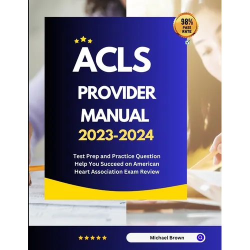 ACLS Provider Manual 2023-2024: Test Prep and Practice Question Help You Succeed on American Heart Association Exam Review