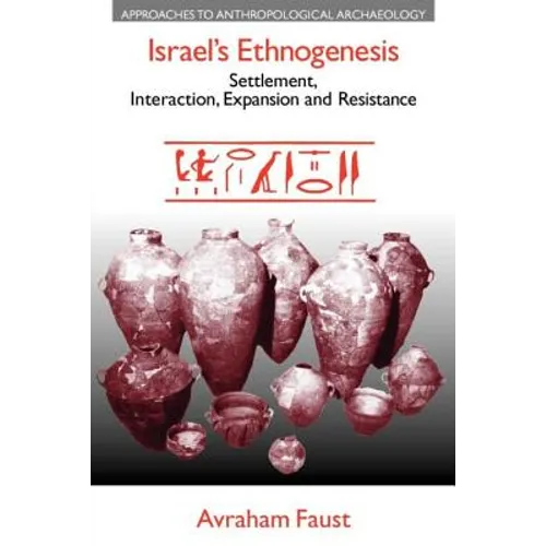 Israel's Ethnogenesis: Settlement, Interaction, Expansion and Resistance