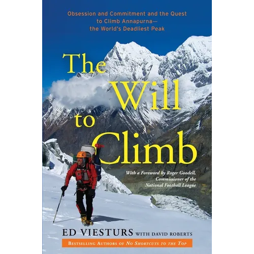 The Will to Climb: Obsession and Commitment and the Quest to Climb Annapurna--the World's Deadliest Peak
