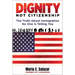 Dignity Not Citizenship: The Truth about Immigration No One Is Telling You