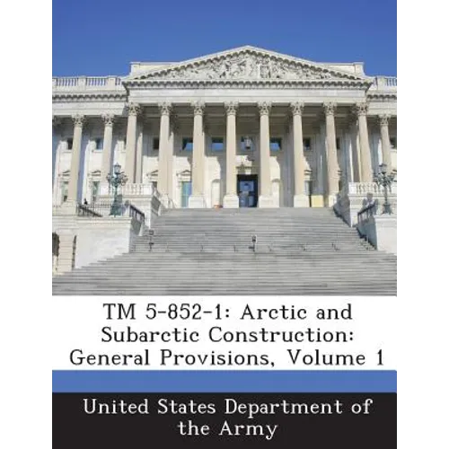 TM 5-852-1: Arctic and Subarctic Construction: General Provisions, Volume 1