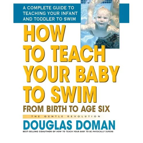 How to Teach Your Baby to Swim: From Birth to Age Six