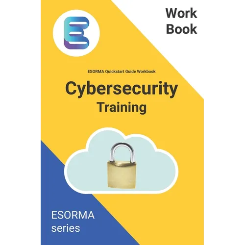 Cyber Security: ESORMA Quickstart Guide Workbook: Enterprise Security Operations Risk Management Architecture for Cyber Security Practitioners