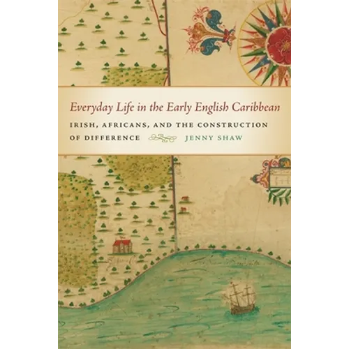 Everyday Life in the Early English Caribbean