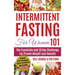 Intermittent Fasting For Women 101: Combined With The Ketogenic Diet For Fast Effective Keto Fat Burn! Beginners Friendly