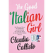 The Good Italian Girl: My Personal Story of Awakening and Redefining the Cultural Rules as an Australian-Italian Woman