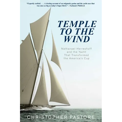 Temple to the Wind: Nathanael Herreshoff and the Yacht that Transformed the America's Cup