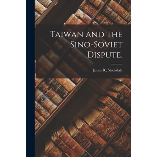 Taiwan and the Sino-Soviet Dispute.