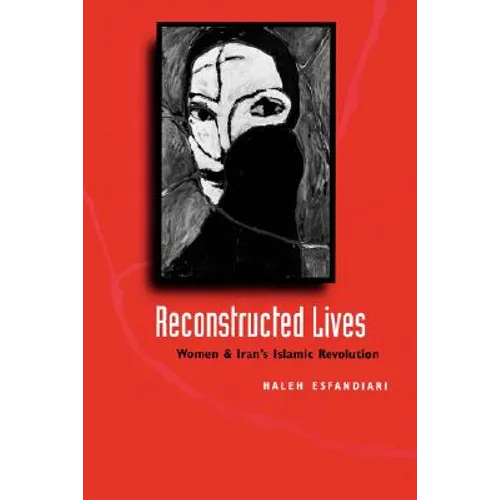 Reconstructed Lives: Women and Iran's Islamic Revolution