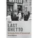 Last Ghetto: An Everyday History of Theresienstadt