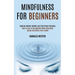 Mindfulness for Beginners: Improve Mental Health and Find Peace Everyday (How to Live in the Moment While Becoming Stress and Worry Free Forever)