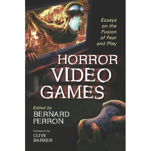 Horror Video Games: Essays on the Fusion of Fear and Play