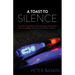 A Toast to Silence: Avoid Becoming Another Victim of Deceptive Police Tactics by Knowing When and How to Use the Power of Silence
