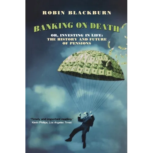 Banking on Death: Or, Investing in Life: The History and Future of Pensions