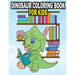 Dinosaur Coloring Book For Kids: Fun Dinasaur Activity Adventure Coloring Book For Boys and Girls Ages 4, 5, 6, 7, and 8