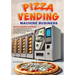 Pizza Vending Machine Business: Revolutionizing Fast Food: A Comprehensive Guide to Launching and Managing Pizza Vending Machines