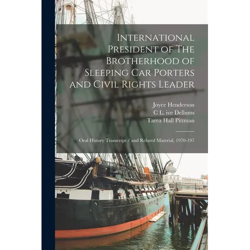 International President of The Brotherhood of Sleeping Car Porters and Civil Rights Leader: Oral History Transcript / and Related Material, 1970-197