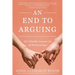An End to Arguing: 101 Valuable Lessons for All Relationships
