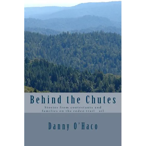 Behind the Chutes: Stories from contestants and families on the rodeo trail ail