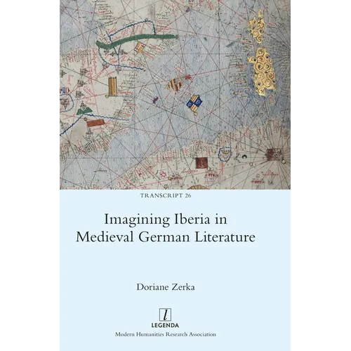 Imagining Iberia in Medieval German Literature