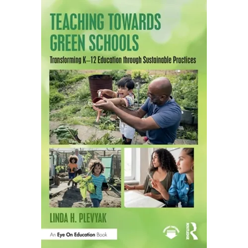 Teaching Towards Green Schools: Transforming K-12 Education Through Sustainable Practices