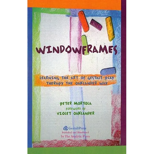 Windowframes: Learning the Art of Gestalt Play Therapy the Oaklander Way