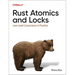 Rust Atomics and Locks: Low-Level Concurrency in Practice