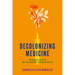 Decolonizing Medicine: Indigenous Politics and the Practice of Care in Bolivia
