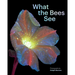 What the Bees See: A Honeybee's Eye View of the World
