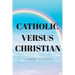 Catholic Versus Christian