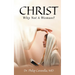 Christ: Why Not A Woman?